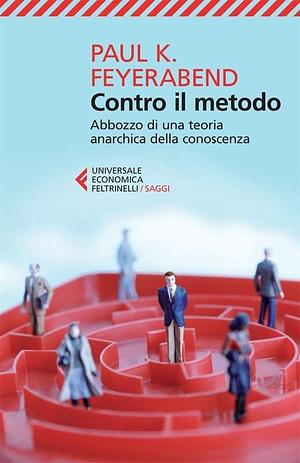 Contro il metodo: Abbozzo di una teoria anarchica della conoscenza by Paul Karl Feyerabend