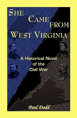 She Came from West Virginia. a Historical Novel of the Civil War by Paul Dodd