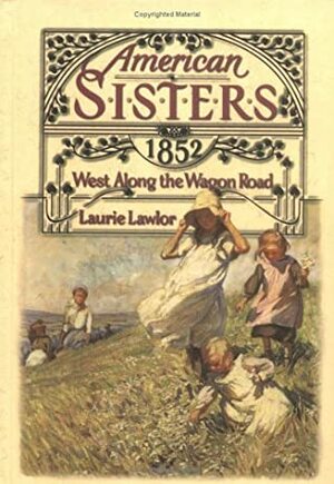 West Along the Wagon Road, 1852 by Laurie Lawlor