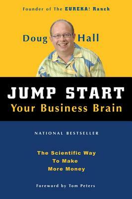 Jump Start Your Business Brain: Scientific Ideas and Advice That Will Immediately Double Your Business Success Rate by Doug Hall