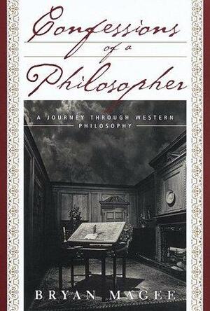 Confessions of a Philosopher:: A Personal Journey Through Western Philosphy from Plato to Popper by Bryan Magee