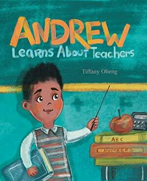 Andrew Learns about Teachers by Tiffany Obeng