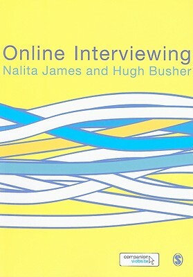 Online Interviewing by Hugh Busher, Nalita James