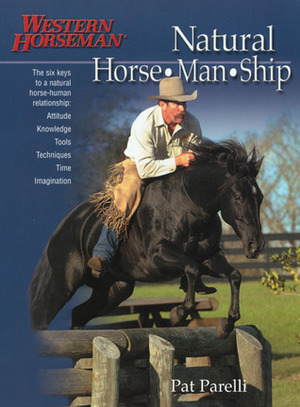 Natural Horse-Man-Ship: Six Keys to a Natural Horse-Human Relationship by Pat Parelli