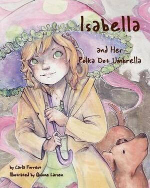 Isabella and Her Polka Dot Umbrella by Carla Forrest