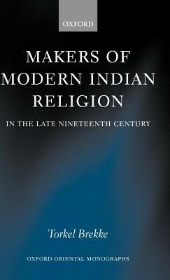 Makers of Modern Indian Religion in the Late Nineteenth Century by Torkel Brekke
