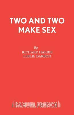 Two and Two Make Sex by Leslie Darbon, Richard Harris