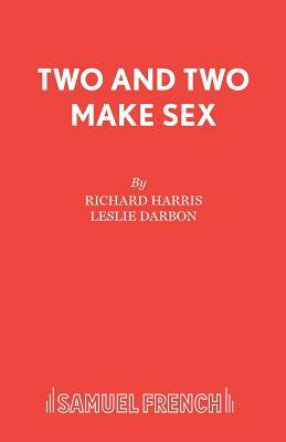 Two and Two Make Sex by Leslie Darbon, Richard Harris