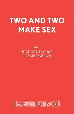 Two and Two Make Sex by Richard Harris, Leslie Darbon