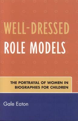 Well Dressed Role Models PB by Gale Eaton
