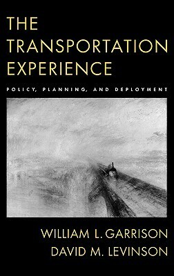 The Transportation Experience: Policy, Planning, and Deployment by David M. Levinson, William L. Garrison