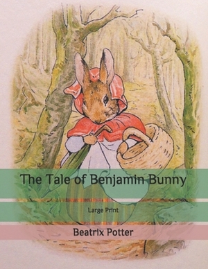 The Tale of Benjamin Bunny: Large Print by Beatrix Potter