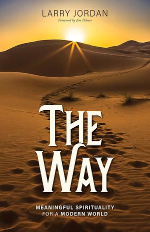 The Way: Meaningful Spirituality for a Modern World by Larry Jordan