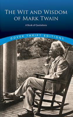 The Wit and Wisdom of Mark Twain: A Book of Quotations by Mark Twain