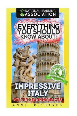 Everything You Should Know About: Impressive Italy Faster Learning Facts by Anne Richards