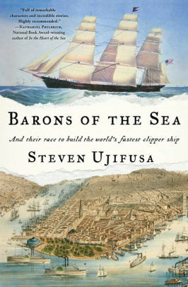 Barons of the Sea: And Their Race to Build the World's Fastest Clipper Ship by Steven Ujifusa