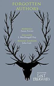 Forgotten Authors: Marriage / Gillespie / Ringan Gilhaize by John Macdougall Hay, Susan Ferrier, John Galt