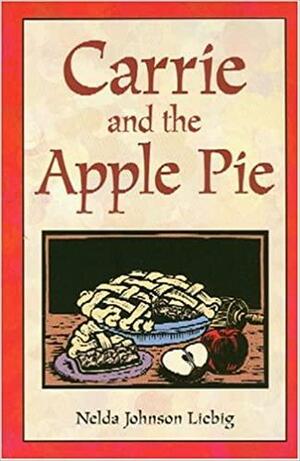 Carrie and the Apple Pie by Nelda Johnson Liebig