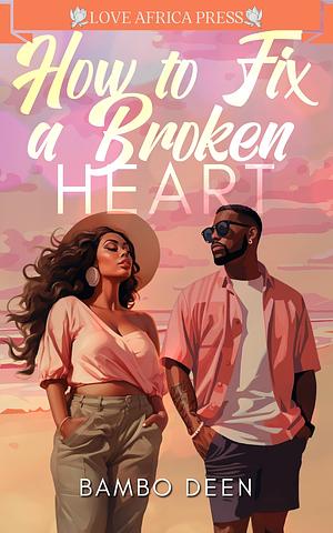 How to Fix a Broken Heart by Bambo Deen