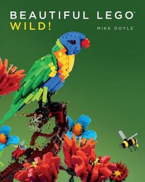 Beautiful Lego 3: Wild! by Mike Doyle
