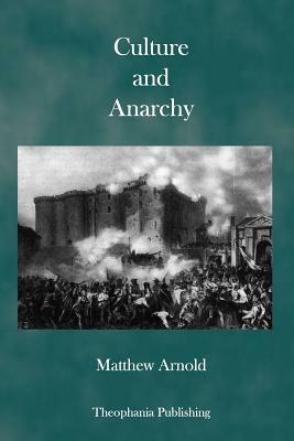 Culture and Anarchy: An Essay in Political and Social Criticism by Matthew Arnold