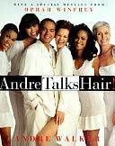 Andre Talks Hair by Andre Walker, Teresa Walker