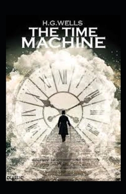 The Time Machine Illustrated by H.G. Wells