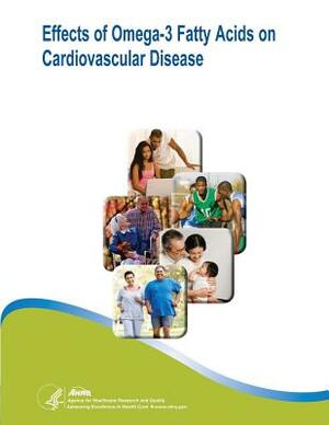 Effects of Omega-3 Fatty Acids on Cardiovascular Disease: Evidence Report/Technology Assessment Number 94 by U. S. Department of Heal Human Services, Agency for Healthcare Resea And Quality