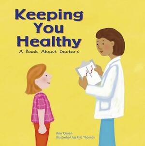 Keeping You Healthy: A Book about Doctors by Ann Owen