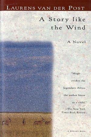 (A Story Like the Wind (Harvest Book)) By: Van Der Post, Laurens Nov, 1978 by Laurens van der Post, Laurens van der Post