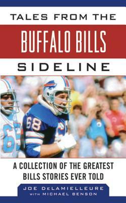 Tales from the Buffalo Bills Sideline: A Collection of the Greatest Bills Stories Ever Told by Michael Benson, Joe Delamielleure