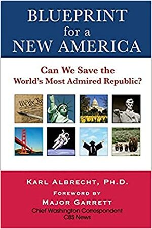 Blueprint for a New America: Can We Save the World's Most Admired Republic? by Karl Albrecht