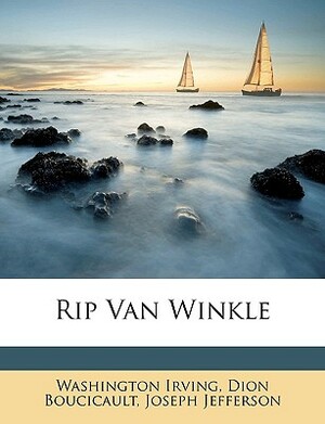 Rip Van Winkle by Dion Boucicault, Washington Irving, Joseph Jefferson