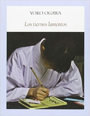 Los tiernos lamentos by Yōko Ogawa