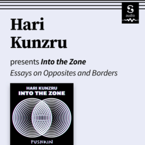 Into the Zone: Essays on Opposites and Borders by Hari Kunzru