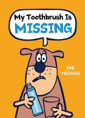 My Toothbrush Is Missing by Jan Thomas