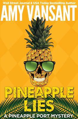 Pineapple Lies: A Pineapple Port Mystery: Book One by Amy Vansant