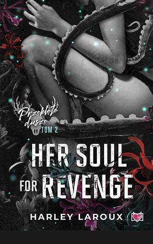 Her soul for revenge by Harley Laroux