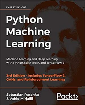 Python Machine Learning: Machine Learning and Deep Learning with Python, scikit-learn, and TensorFlow 2, 3rd Edition by Vahid Mirjalili, Sebastian Raschka