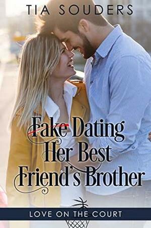 Fake Dating Her Best Friend's Brother by Tia Souders