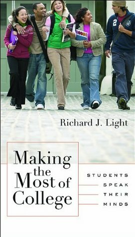 Making the Most of College: Students Speak Their Minds by Richard J. Light