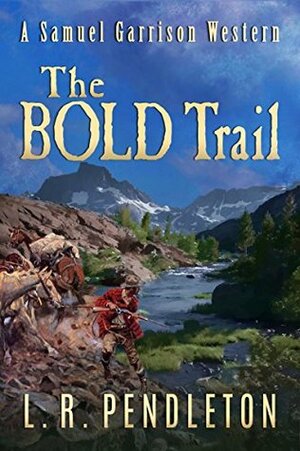 The Bold Trail: A Samuel Garrison Western by L.R. Pendleton, Linda Pendleton