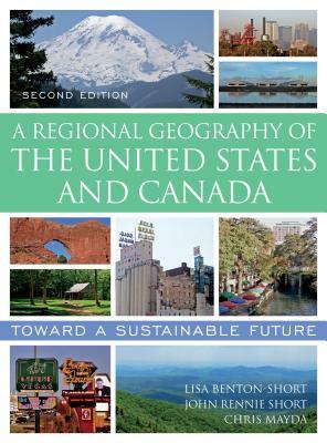 A Regional Geography of the United States and Canada: Toward a Sustainable Future by Chris Mayda, John Rennie Short, Lisa Benton-Short