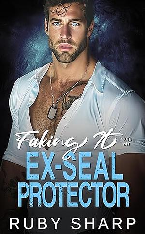 Faking it with my ex-seal protector  by Ruby Sharp