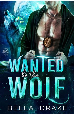 Wanted by the Wolf by Bella Drake