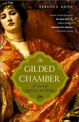 The Gilded Chamber: A Novel of Queen Esther by Rebecca Kohn