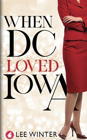 When DC Loved Iowa by Lee Winter