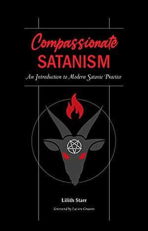 Compassionate Satanism: An Introduction to Modern Satanic Practice by Lilith Starr