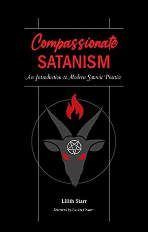 Compassionate Satanism: An Introduction to Modern Satanic Practice by Lilith Starr