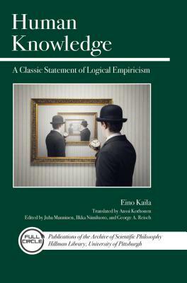 Human Knowledge: A Classic Statement of Logical Empiricism by Eino Kaila